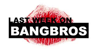 Last Week On BANGBROS.COM - 12/01/2018 - 12/07/2018